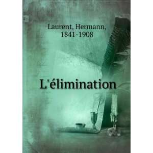  LÃ©limination Hermann, 1841 1908 Laurent Books