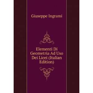   Geometria Ad Uso Dei Licei (Italian Edition) Giuseppe Ingrami Books