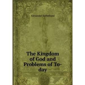  The Kingdom of God and Problems of To day Alexander 