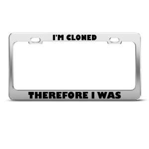 Cloned Therefore I Was Humor license plate frame Stainless Metal 