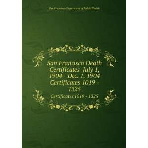 Francisco Death Certificates July 1, 1904   Dec. 1, 1904. Certificates 