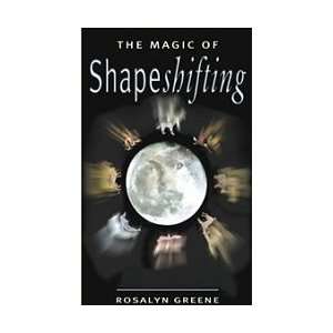  Magic of Shapeshifting by Greene, Rosalyn (BMAGSHA 