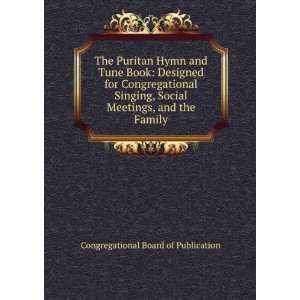The Puritan Hymn and Tune Book Designed for Congregational Singing 