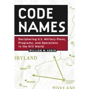  Code Names Deciphering U.S. Military Plans, Programs and 