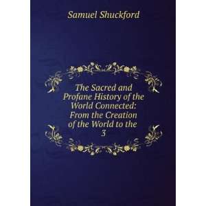 The Sacred and Profane History of the World Connected From the 