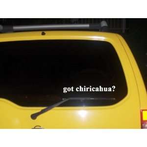  got chiricahua? Funny decal sticker Brand New Everything 