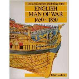   and Fitting of the English Man of War 1650 1850 Peter Goodwin Books