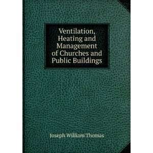  Ventilation, Heating and Management of Churches and Public 