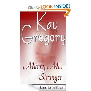 Marry Me Stranger Kay Gregory  Kindle Store