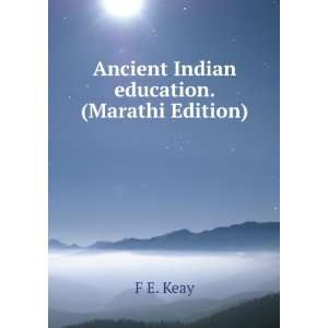  Ancient Indian education. (Marathi Edition) F E. Keay 