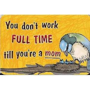  You dont work full time till youre a mom   Magnet 