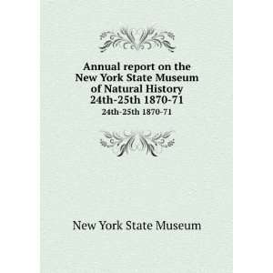   of Natural History. 24th 25th 1870 71 New York State Museum Books