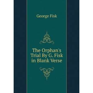  The Orphans Trial By G. Fisk in Blank Verse George Fisk Books
