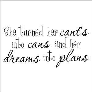 She Turned Her Cants Into Cans And Her Dreams Into Plans wall saying 