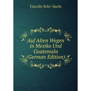  Auf Alten Wegen in Mexiko Und Guatemala (German Edition 