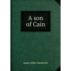  A son of Cain James Allan Mackereth Books