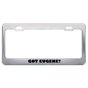  Got Eugene? Boy Name Metal License Plate Frame Holder 
