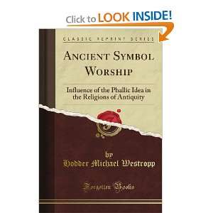  Ancient Symbol Worship Influence of the Phallic Idea in 