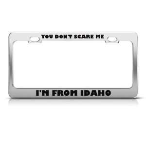 You Dont Scare Me Im From Idaho Humor Funny Metal License Plate 