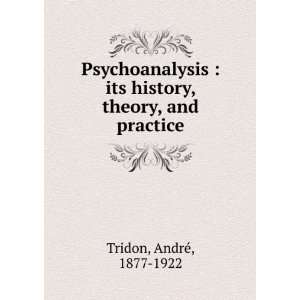  Psychoanalysis; its history. theory. and practice. by 