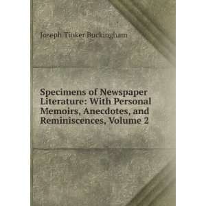  Specimens of Newspaper Literature With Personal Memoirs, Anecdotes 
