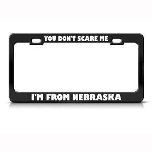 You DonT Scare Me I From Nebraska Humor Funny Metal license plate 