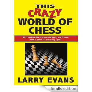 This Crazy World of Chess Larry Evans  Kindle Store