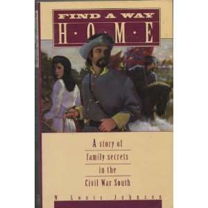  Find a Way Home Story of Family Secrets in the Civil War 