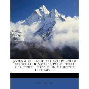  Journal Du Règne De Henri Iv, Roi De France Et De Navarre 