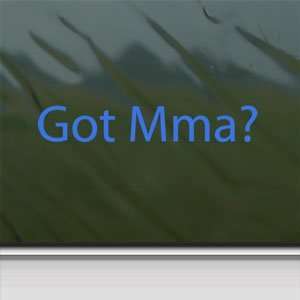  Got Mma? Blue Decal Mixed Martial Arts Window Blue Sticker 