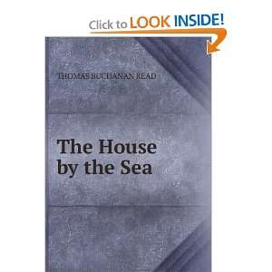  The House by the Sea THOMAS BUCHANAN READ Books