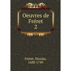   Oeuvres de FrÃ©ret. 2 Nicolas, 1688 1749 FrÃ©ret Books