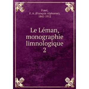  Le LÃ©man, monographie limnologique. 2 F. A. (FranÃ 