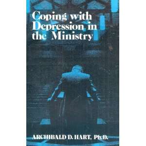  Coping with Depression in the Ministry Archibald D. Hart 