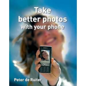   Take Better Photos with Your Phone [Paperback] Peter De Ruiter Books
