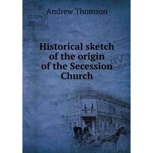   sketch of the origin of the Secession Church Andrew Thomson Books