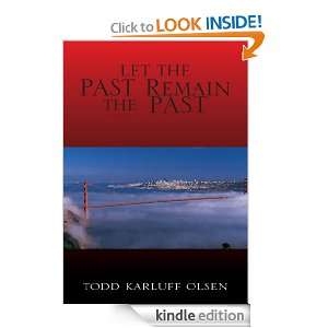 Let the Past Remain the Past Todd Karluff Olsen  Kindle 