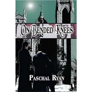  On Bended Knees (9781413770636) Paschal Ryan Books