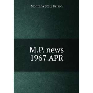  M.P. news. 1967 APR Montana State Prison Books