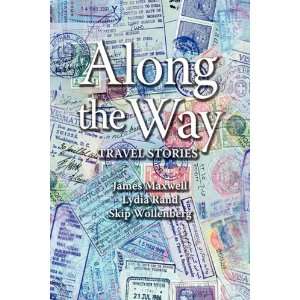 Along the Way Travel Stories James Maxwell, Lydia Rand, Skip 