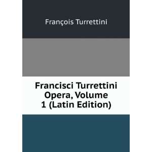  Francisci Turrettini Opera, Volume 1 (Latin Edition 