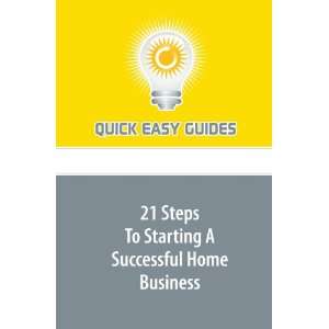  21 Steps To Starting A Successful Home Business 