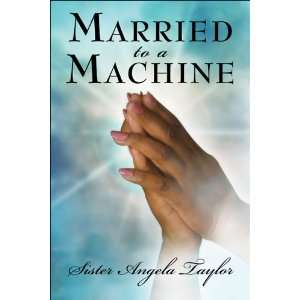  Married to a Machine (9781413743982) Angela Taylor Books