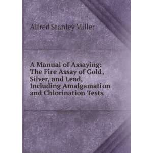  A manual of assaying the fire assay of gold, silver, and 