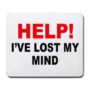  HELP IVE LOST MY MIND Mousepad