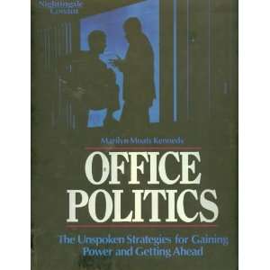 Office Politics The Unspoken Strategies for Gaining Power and Getting 