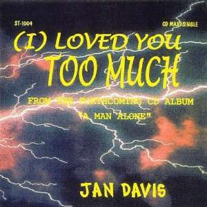  I Loved You Too Much JAN DAVIS Music