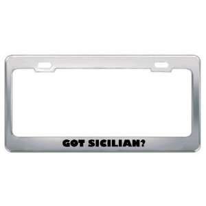 Got Sicilian? Language Nationality Country Metal License Plate Frame 