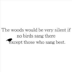  The Woods Would Be Very Silent If No Birds Sang There 