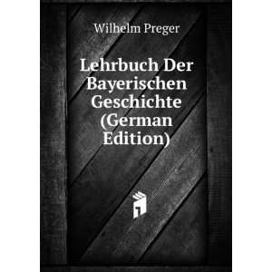   Der Bayerischen Geschichte (German Edition) Wilhelm Preger Books